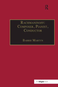 Title: Rachmaninoff: Composer, Pianist, Conductor, Author: Barrie Martyn