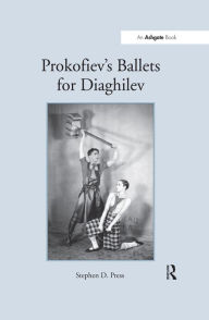 Title: Prokofiev's Ballets for Diaghilev, Author: StephenD. Press