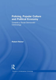 Title: Policing, Popular Culture and Political Economy: Towards a Social Democratic Criminology, Author: Robert Reiner