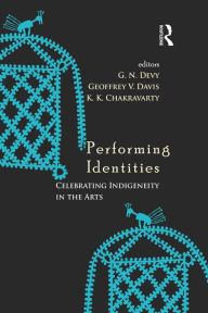 Title: Performing Identities: Celebrating Indigeneity in the Arts, Author: GeoffreyV. Davis