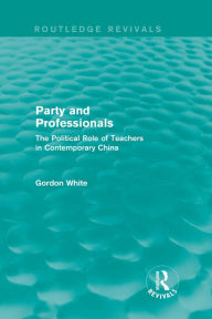 Title: Party and Professionals: The Political Role of Teachers in Contemporary China, Author: Gordon White