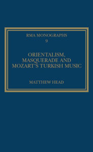 Title: Orientalism, Masquerade and Mozart's Turkish Music, Author: Matthew Head