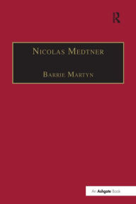 Title: Nicolas Medtner: His Life and Music, Author: Barrie Martyn