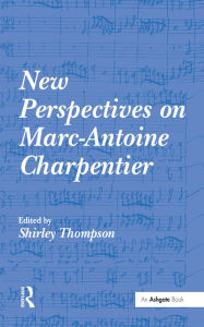 Title: New Perspectives on Marc-Antoine Charpentier, Author: Shirley Thompson