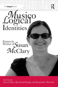 Title: Musicological Identities: Essays in Honor of Susan McClary, Author: Jacqueline Warwick