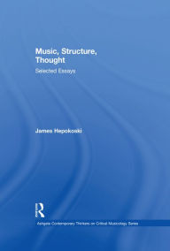 Title: Music, Structure, Thought: Selected Essays, Author: James Hepokoski