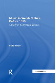 Title: Music in Welsh Culture Before 1650: A Study of the Principal Sources, Author: Sally Harper