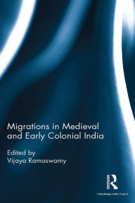 Title: Migrations in Medieval and Early Colonial India, Author: Vijaya Ramaswamy