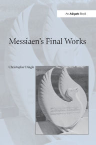 Title: Messiaen's Final Works, Author: Christopher Dingle