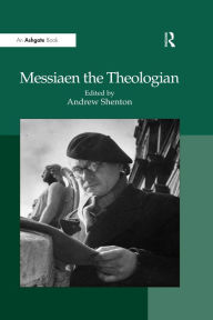 Title: Messiaen the Theologian, Author: Andrew Shenton