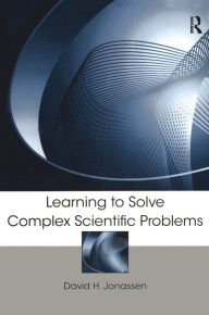 Title: Learning to Solve Complex Scientific Problems, Author: David H. Jonassen