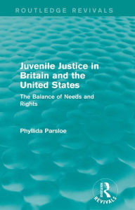 Title: Juvenile Justice in Britain and the United States: The Balance of Needs and Rights, Author: Phyllida Parsloe