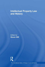 Title: Intellectual Property Law and History, Author: Steven Wilf