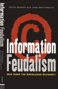 Title: Information Feudalism: Who Owns the Knowledge Economy, Author: Peter Drahos