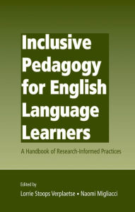 Title: Inclusive Pedagogy for English Language Learners: A Handbook of Research-Informed Practices, Author: Lorrie Stoops Verplaetse