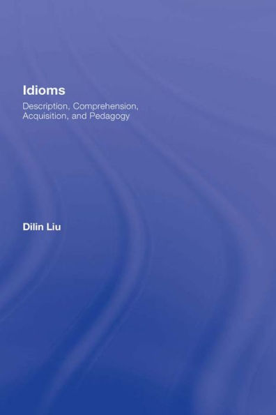 Idioms: Description, Comprehension, Acquisition, and Pedagogy