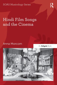 Title: Hindi Film Songs and the Cinema, Author: Anna Morcom