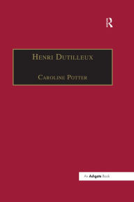 Title: Henri Dutilleux: His Life and Works, Author: Caroline Potter