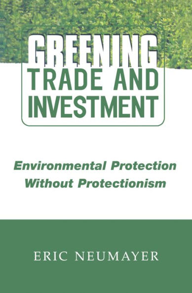 Greening Trade and Investment: Environmental Protection Without Protectionism