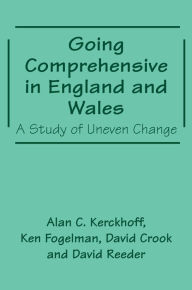Title: Going Comprehensive in England and Wales: A Study of Uneven Change, Author: David Crook