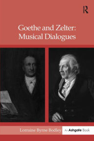 Title: Goethe and Zelter: Musical Dialogues, Author: LorraineByrne Bodley