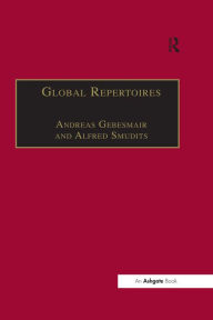 Title: Global Repertoires: Popular Music Within and Beyond the Transnational Music Industry, Author: Andreas Gebesmair