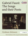 Gabriel Fauré: The Songs and their Poets