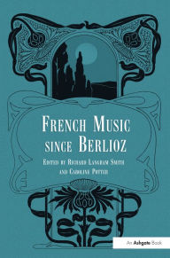 Title: French Music Since Berlioz, Author: Caroline Potter