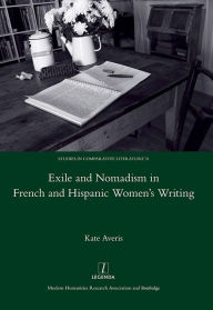 Title: Exile and Nomadism in French and Hispanic Women's Writing, Author: Kate Averis