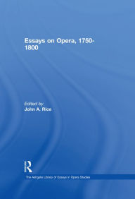 Title: Essays on Opera, 1750-1800, Author: JohnA. Rice