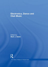 Title: Electronica, Dance and Club Music, Author: Mark J. Butler
