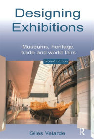 Title: Designing Exhibitions: Museums, Heritage, Trade and World Fairs, Author: Giles Velarde