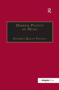 Title: Derrick Puffett on Music, Author: Kathryn Bailey Puffett
