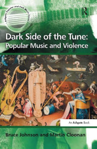 Title: Dark Side of the Tune: Popular Music and Violence, Author: Bruce Johnson