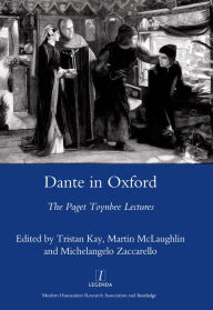 Title: Dante in Oxford: The Paget Toynbee Lectures 1995-2003, Author: Tristan Kay