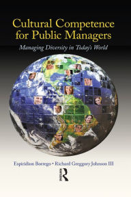 Title: Cultural Competence for Public Managers: Managing Diversity in Today' s World, Author: Espiridion Borrego