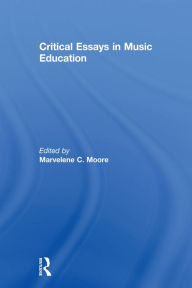 Title: Critical Essays in Music Education, Author: MarveleneC. Moore