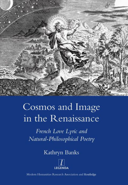 Cosmos and Image in the Renaissance: French Love Lyric and Natural-philosophical Poetry