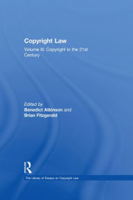Title: Copyright Law: Volume III: Copyright in the 21st Century, Author: Benedict Atkinson