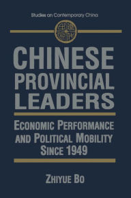 Title: Chinese Provincial Leaders: Economic Performance and Political Mobility Since 1949, Author: Zhiyue Bo