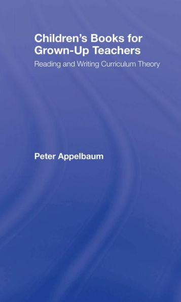 Children's Books for Grown-Up Teachers: Reading and Writing Curriculum Theory