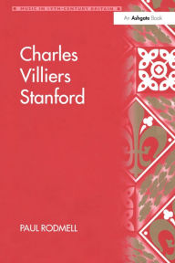 Title: Charles Villiers Stanford, Author: Paul Rodmell