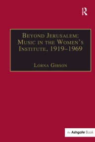 Title: Beyond Jerusalem: Music in the Women's Institute, 1919-1969, Author: Lorna Gibson