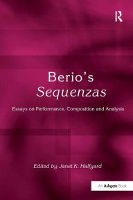 Title: Berio's Sequenzas: Essays on Performance, Composition and Analysis, Author: Janet K. Halfyard