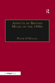 Title: Aspects of British Music of the 1990s, Author: Peter O'Hagan