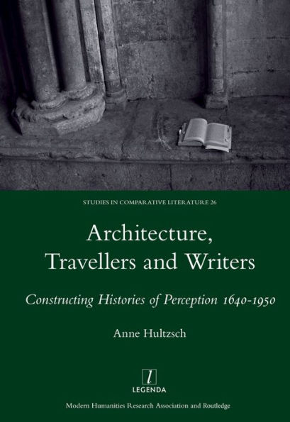 Architecture, Travellers and Writers: Constructing Histories of Perception 1640-1950