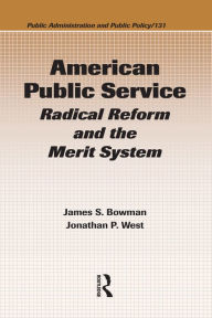 Title: American Public Service: Radical Reform and the Merit System, Author: James S. Bowman