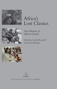 Title: Africa's Lost Classics: New Histories of African Cinema, Author: Lizelle Bisschoff