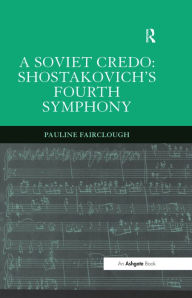 Title: A Soviet Credo: Shostakovich's Fourth Symphony, Author: Pauline Fairclough