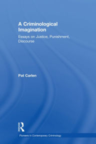 Title: A Criminological Imagination: Essays on Justice, Punishment, Discourse, Author: Pat Carlen